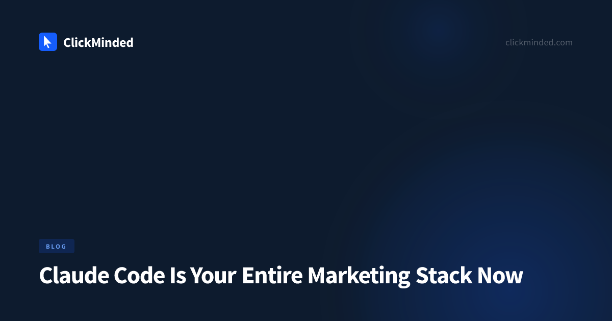 Claude Code Is Your Entire Marketing Stack Now | ClickMinded
