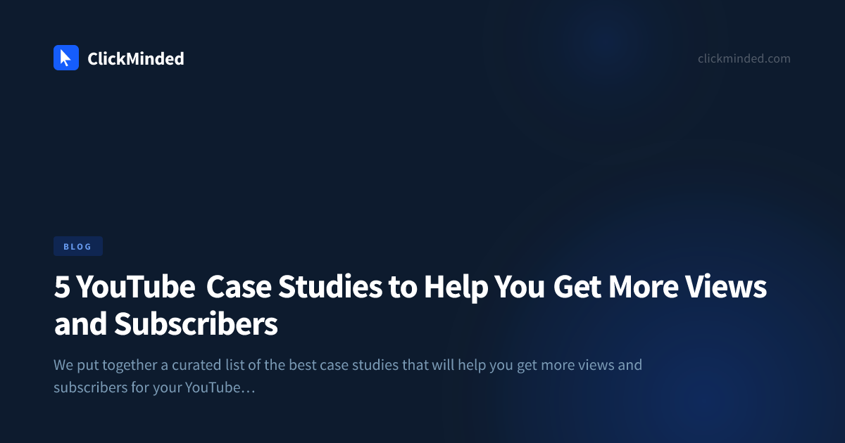 YouTube Case Studies: Lessons From Winning Channels | ClickMinded